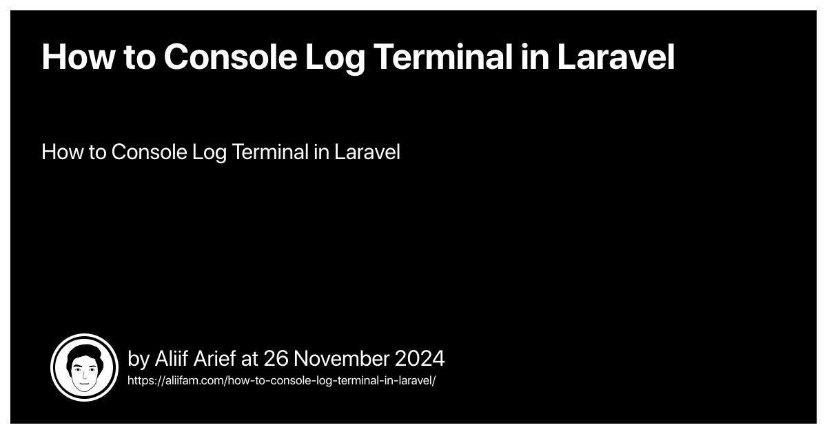 How to Console Log Terminal in Laravel | Aliif Arief Homepage